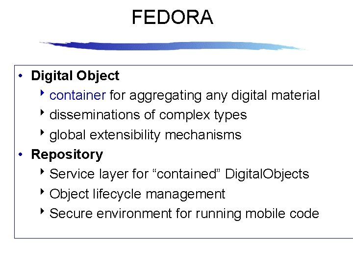FEDORA • Digital Object 8 container for aggregating any digital material 8 disseminations of