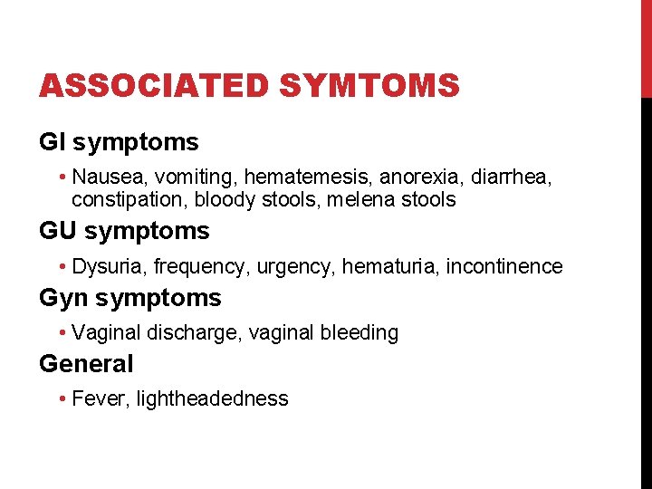 ASSOCIATED SYMTOMS GI symptoms • Nausea, vomiting, hematemesis, anorexia, diarrhea, constipation, bloody stools, melena