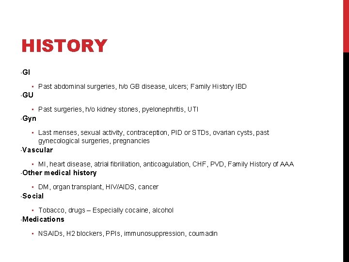 HISTORY -GI • Past abdominal surgeries, h/o GB disease, ulcers; Family History IBD -GU