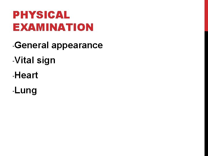 PHYSICAL EXAMINATION -General appearance -Vital sign -Heart -Lung 