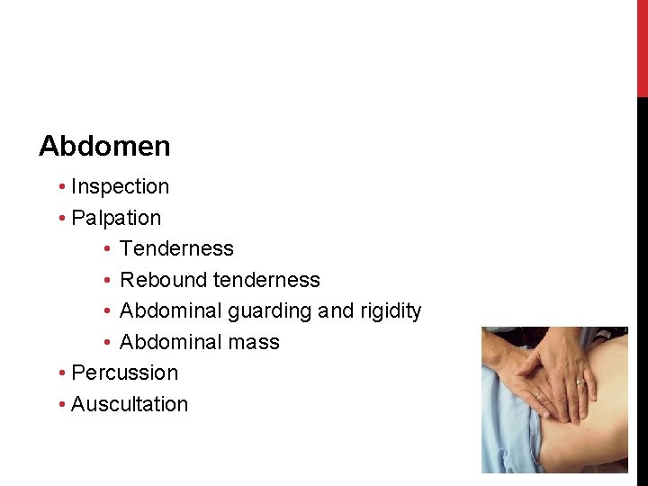 Abdomen • Inspection • Palpation • Tenderness • Rebound tenderness • Abdominal guarding and