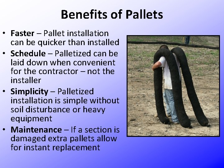 Benefits of Pallets • Faster – Pallet installation can be quicker than installed •