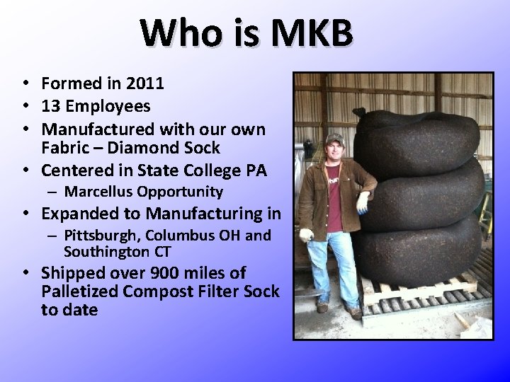Who is MKB • Formed in 2011 • 13 Employees • Manufactured with our
