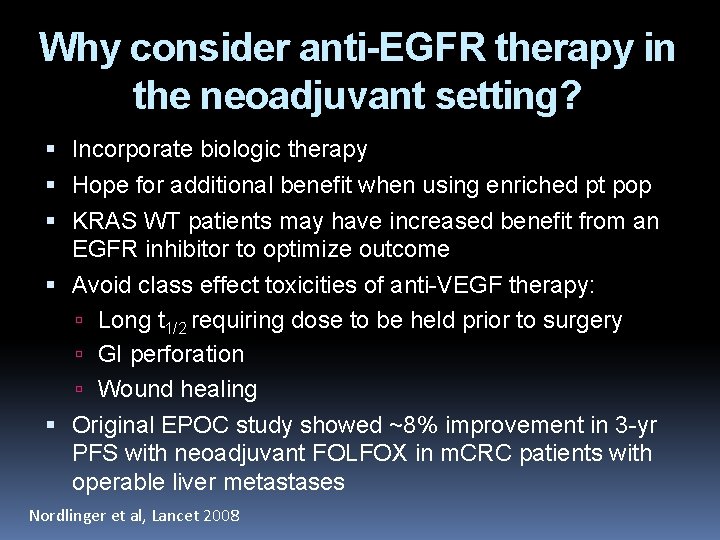 Why consider anti-EGFR therapy in the neoadjuvant setting? Incorporate biologic therapy Hope for additional