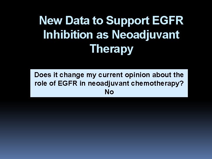 New Data to Support EGFR Inhibition as Neoadjuvant Therapy Does it change my current