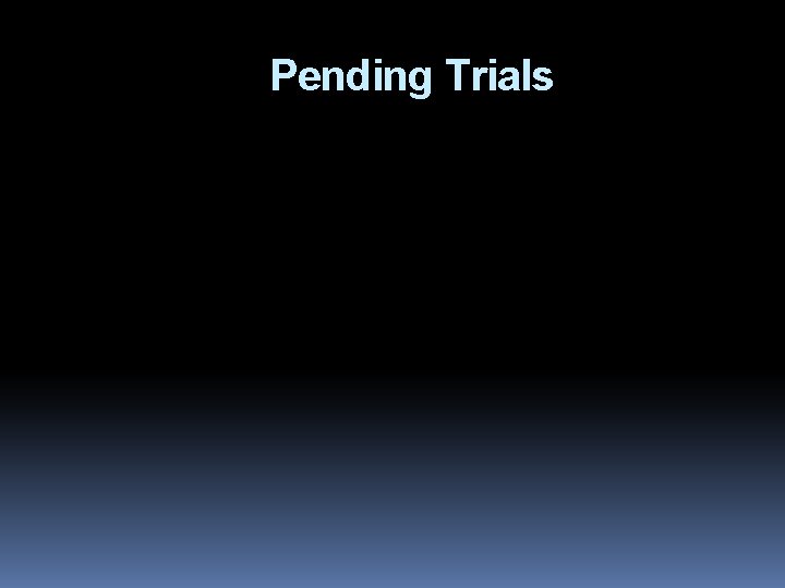 Pending Trials 