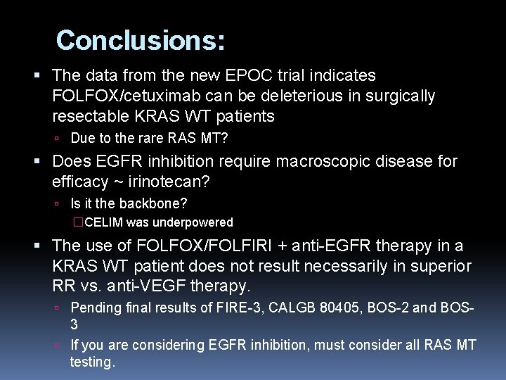 Conclusions: The data from the new EPOC trial indicates FOLFOX/cetuximab can be deleterious in