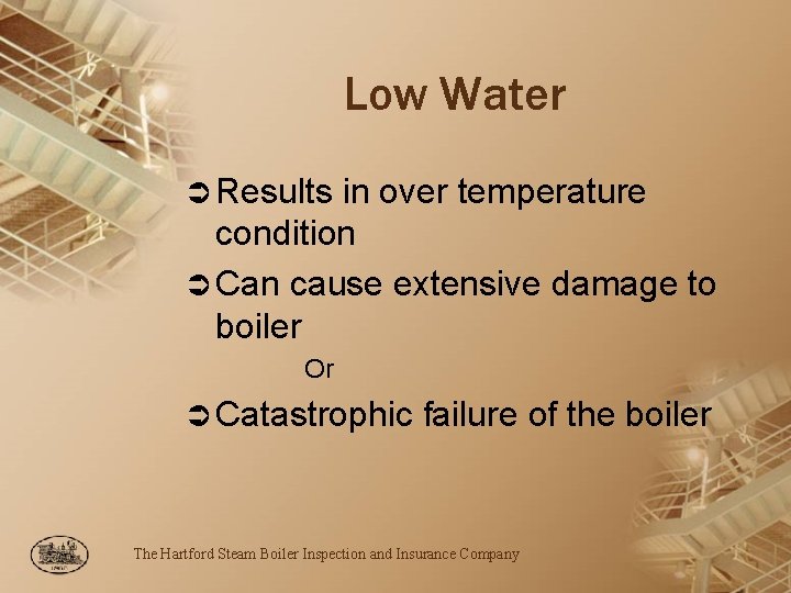 Low Water Ü Results in over temperature condition Ü Can cause extensive damage to