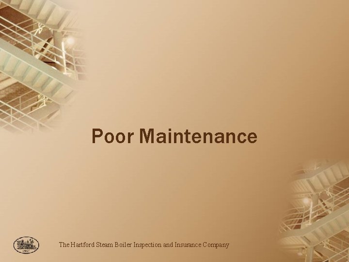 Poor Maintenance The Hartford Steam Boiler Inspection and Insurance Company 