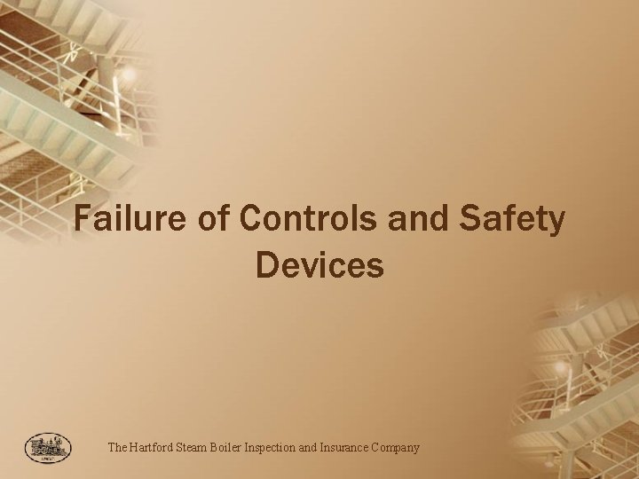 Failure of Controls and Safety Devices The Hartford Steam Boiler Inspection and Insurance Company