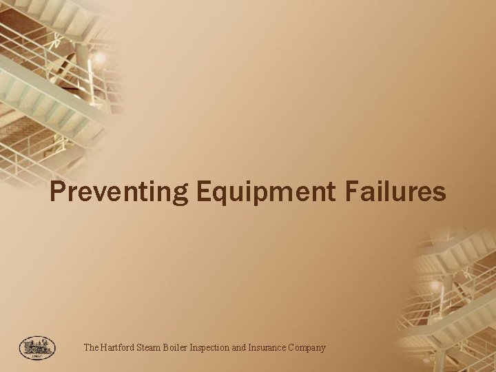 Preventing Equipment Failures The Hartford Steam Boiler Inspection and Insurance Company 