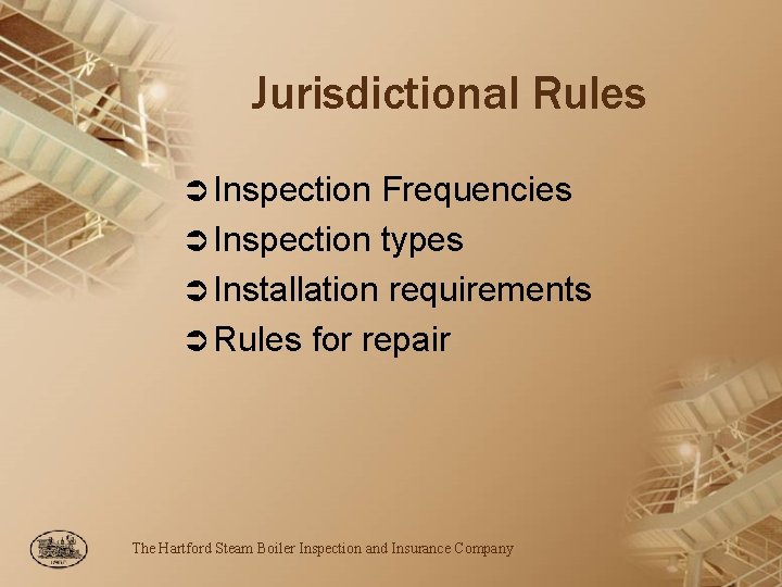 Jurisdictional Rules Ü Inspection Frequencies Ü Inspection types Ü Installation requirements Ü Rules for