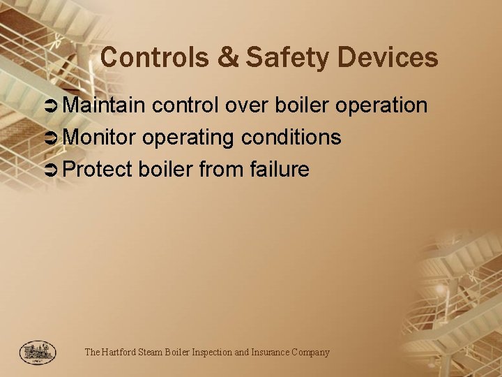 Controls & Safety Devices Ü Maintain control over boiler operation Ü Monitor operating conditions