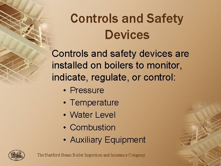 Controls and Safety Devices Controls and safety devices are installed on boilers to monitor,