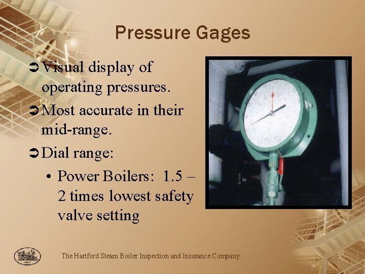 Pressure Gages Ü Visual display of operating pressures. Ü Most accurate in their mid-range.