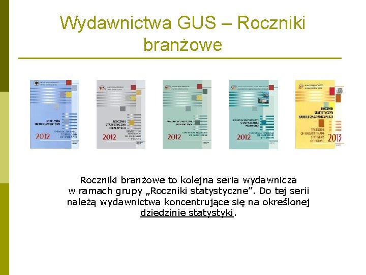 Wydawnictwa GUS – Roczniki branżowe to kolejna seria wydawnicza w ramach grupy „Roczniki statystyczne”.