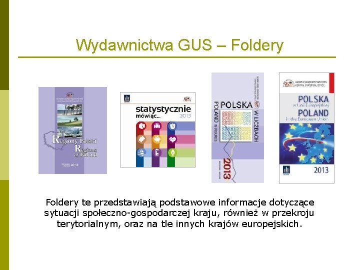 Wydawnictwa GUS – Foldery te przedstawiają podstawowe informacje dotyczące sytuacji społeczno-gospodarczej kraju, również w Wydawnictwa GUS – Foldery te przedstawiają podstawowe informacje dotyczące sytuacji społeczno-gospodarczej kraju, również w