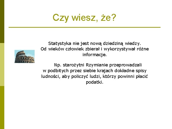 Czy wiesz, że? Statystyka nie jest nową dziedziną wiedzy. Od wieków człowiek zbierał i Czy wiesz, że? Statystyka nie jest nową dziedziną wiedzy. Od wieków człowiek zbierał i