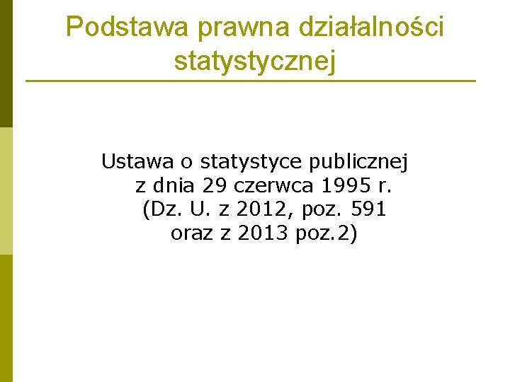 Podstawa prawna działalności statystycznej Ustawa o statystyce publicznej z dnia 29 czerwca 1995 r.