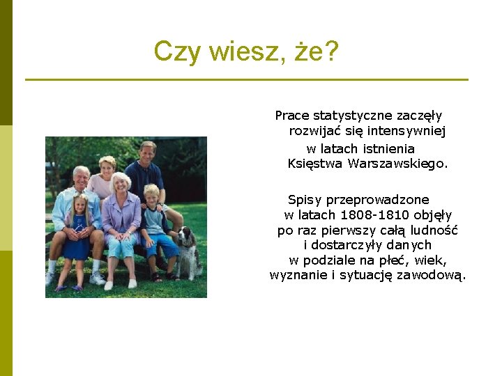 Czy wiesz, że? Prace statystyczne zaczęły rozwijać się intensywniej w latach istnienia Księstwa Warszawskiego. Czy wiesz, że? Prace statystyczne zaczęły rozwijać się intensywniej w latach istnienia Księstwa Warszawskiego.