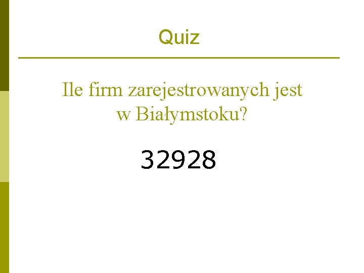 Quiz Ile firm zarejestrowanych jest w Białymstoku? 32928 