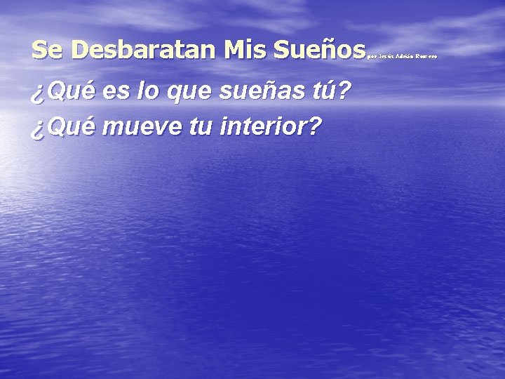 Se Desbaratan Mis Sueños ¿Qué es lo que sueñas tú? ¿Qué mueve tu interior?