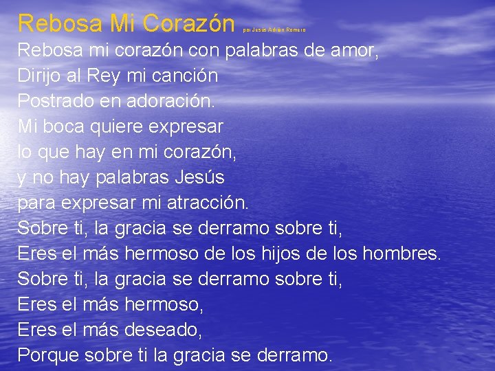 Rebosa Mi Corazón por Jesús Adrián Romero Rebosa mi corazón con palabras de amor,