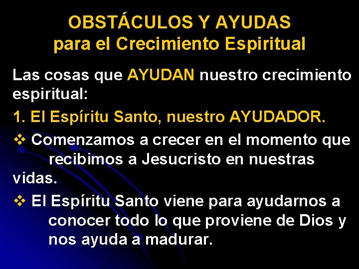 OBSTÁCULOS Y AYUDAS para el Crecimiento Espiritual Las cosas que AYUDAN nuestro crecimiento espiritual: