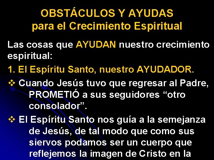 OBSTÁCULOS Y AYUDAS para el Crecimiento Espiritual Las cosas que AYUDAN nuestro crecimiento espiritual: