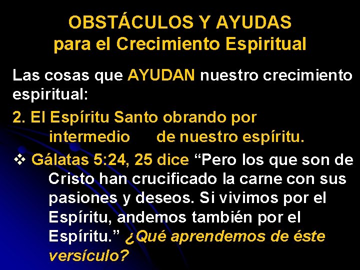 OBSTÁCULOS Y AYUDAS para el Crecimiento Espiritual Las cosas que AYUDAN nuestro crecimiento espiritual: