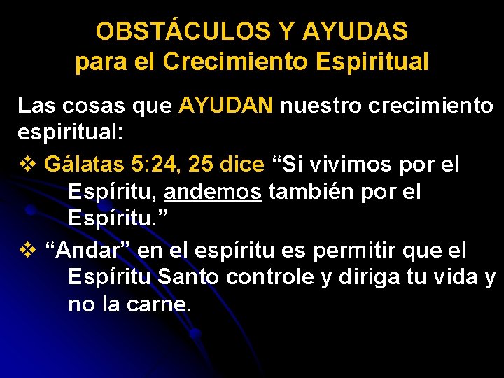 OBSTÁCULOS Y AYUDAS para el Crecimiento Espiritual Las cosas que AYUDAN nuestro crecimiento espiritual: