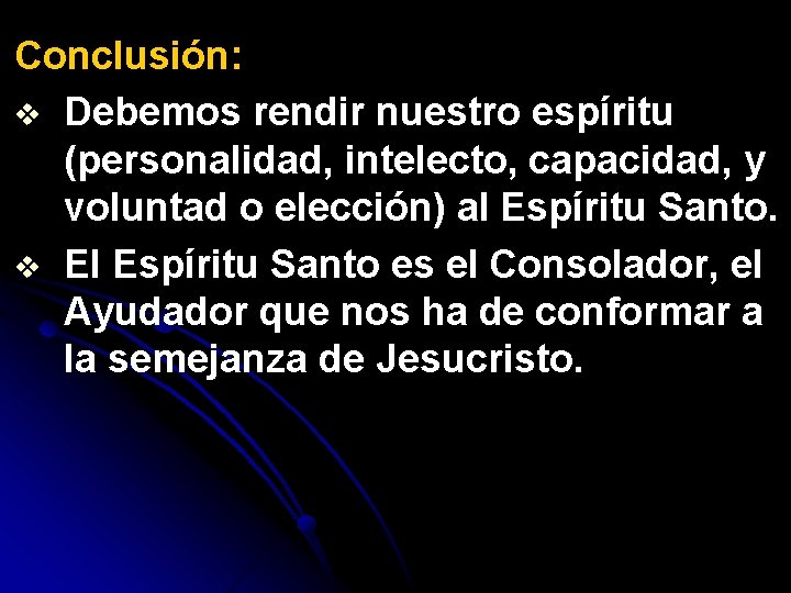 Conclusión: v Debemos rendir nuestro espíritu (personalidad, intelecto, capacidad, y voluntad o elección) al