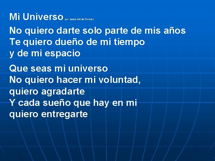 Mi Universo No quiero darte solo parte de mis años Te quiero dueño de