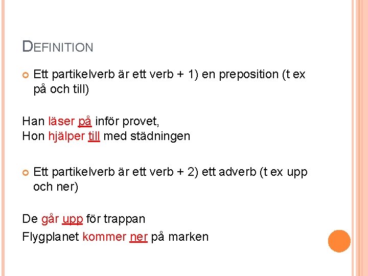 DEFINITION Ett partikelverb är ett verb + 1) en preposition (t ex på och
