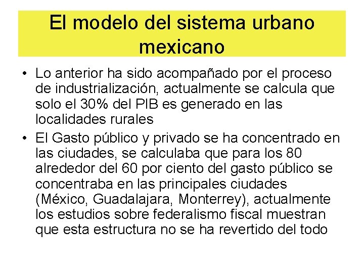 El modelo del sistema urbano mexicano • Lo anterior ha sido acompañado por el