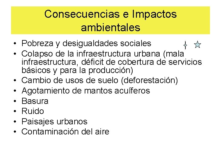 Consecuencias e Impactos ambientales • Pobreza y desigualdades sociales • Colapso de la infraestructura