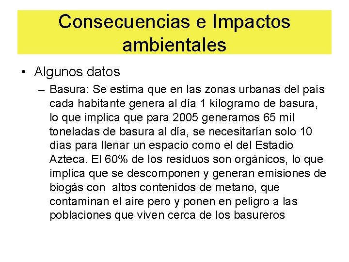 Consecuencias e Impactos ambientales • Algunos datos – Basura: Se estima que en las