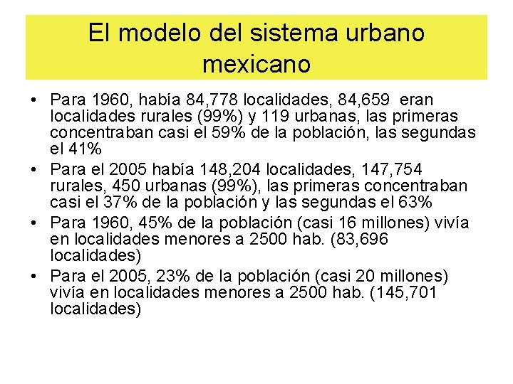 El modelo del sistema urbano mexicano • Para 1960, había 84, 778 localidades, 84,