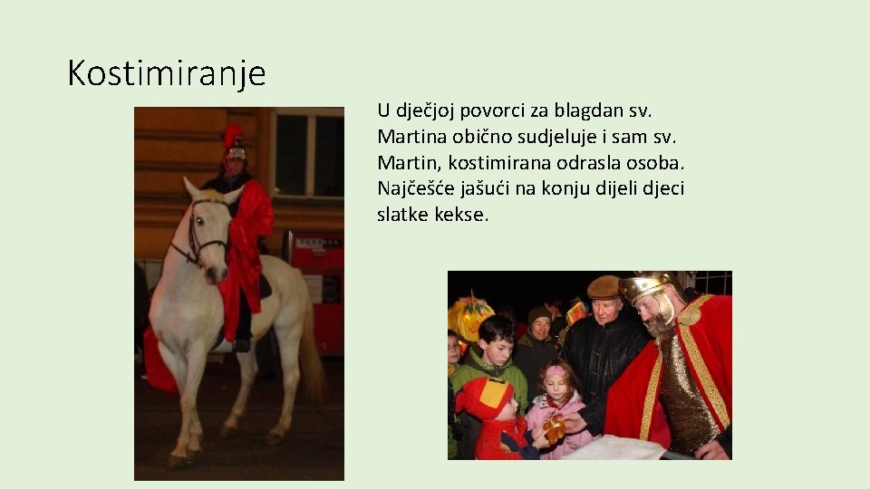 Kostimiranje U dječjoj povorci za blagdan sv. Martina obično sudjeluje i sam sv. Martin,