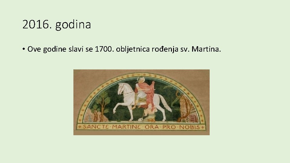 2016. godina • Ove godine slavi se 1700. obljetnica rođenja sv. Martina. 