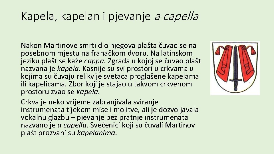 Kapela, kapelan i pjevanje a capella Nakon Martinove smrti dio njegova plašta čuvao se