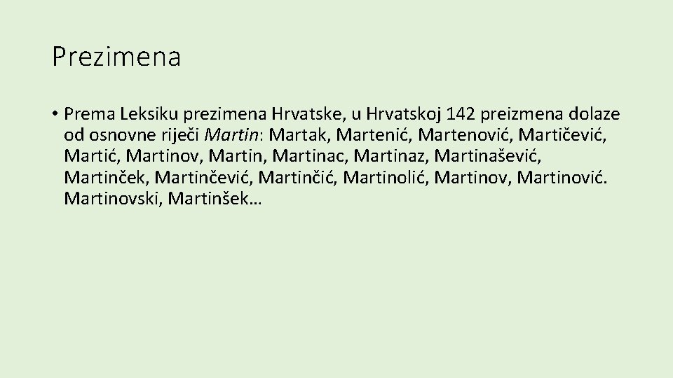 Prezimena • Prema Leksiku prezimena Hrvatske, u Hrvatskoj 142 preizmena dolaze od osnovne riječi