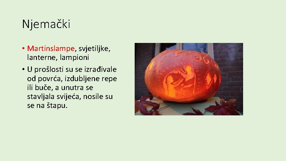 Njemački • Martinslampe, svjetiljke, lanterne, lampioni • U prošlosti su se izrađivale od povrća,