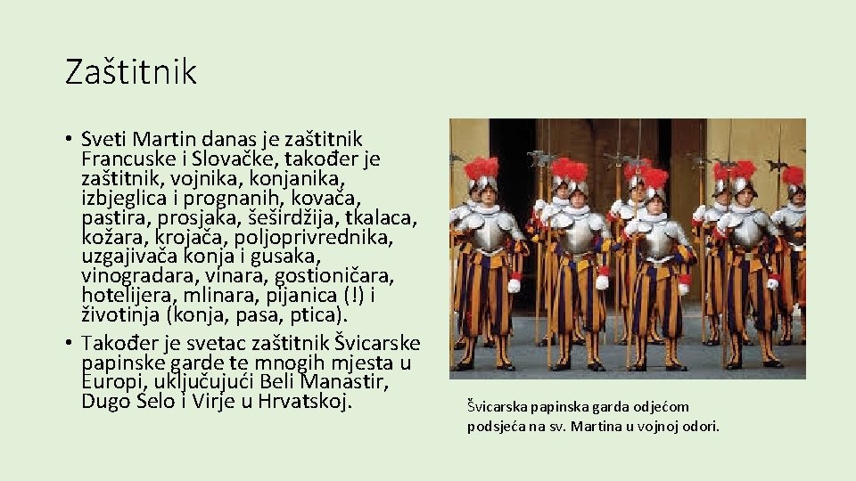 Zaštitnik • Sveti Martin danas je zaštitnik Francuske i Slovačke, također je zaštitnik, vojnika,