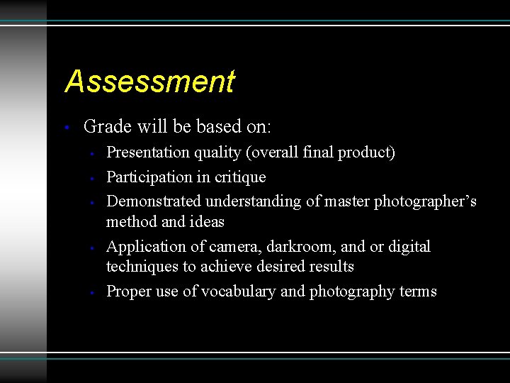 Assessment • Grade will be based on: • • • Presentation quality (overall final