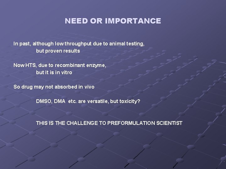 NEED OR IMPORTANCE In past, although low throughput due to animal testing, but proven