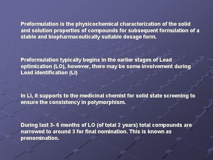 Preformulation is the physicochemical characterization of the solid and solution properties of compounds for