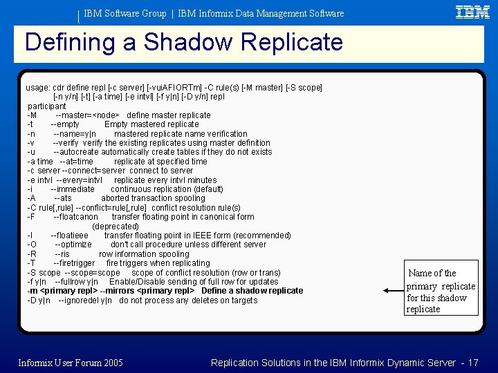 IBM Software Group | IBM Informix Data Management Software Defining a Shadow Replicate usage: