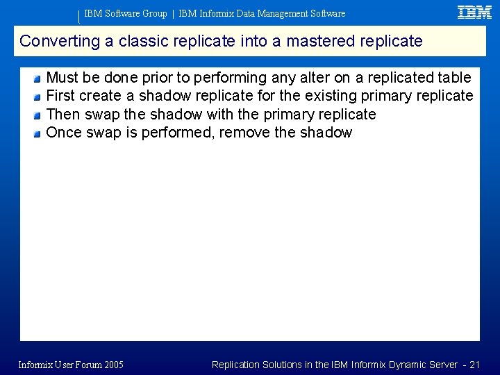 IBM Software Group | IBM Informix Data Management Software Converting a classic replicate into