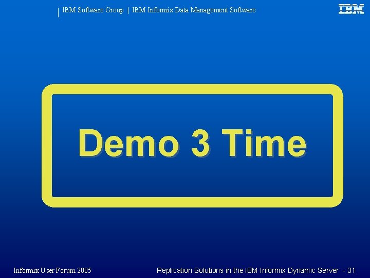 IBM Software Group | IBM Informix Data Management Software Demo 3 Time Informix User